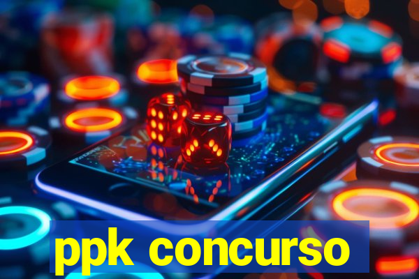 ppk concurso